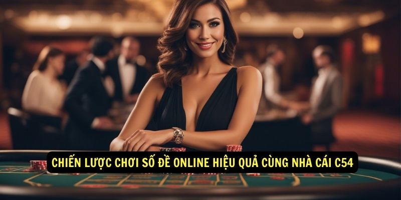 Số đề online tại C54 - Chơi lô đề uy tín, tỷ lệ ăn cao nhất 6 Chiến lược chơi số đề online hiệu quả cùng nhà cái C54