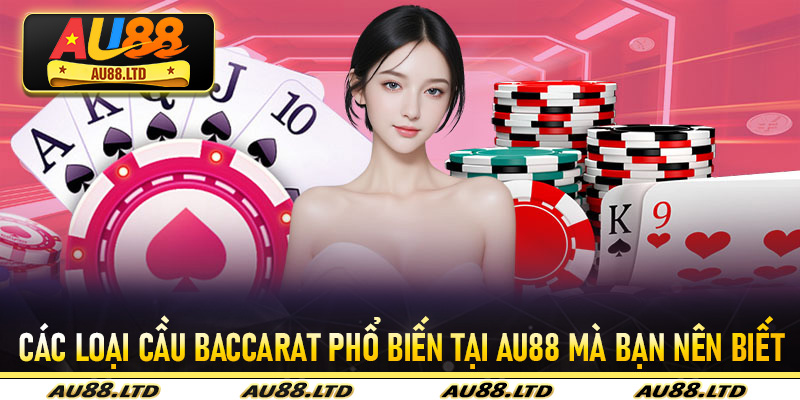 Các loại cầu baccarat phổ biến tại Au88 mà bạn nên biết