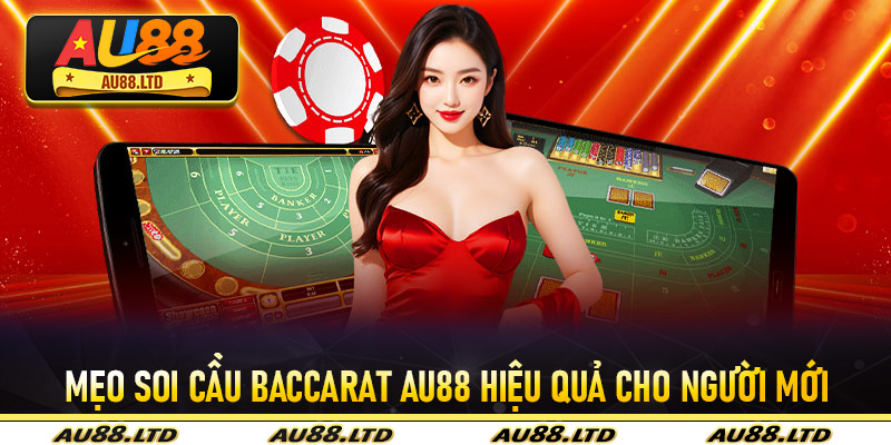 Mẹo soi cầu baccarat Au88 hiệu quả cho người mới