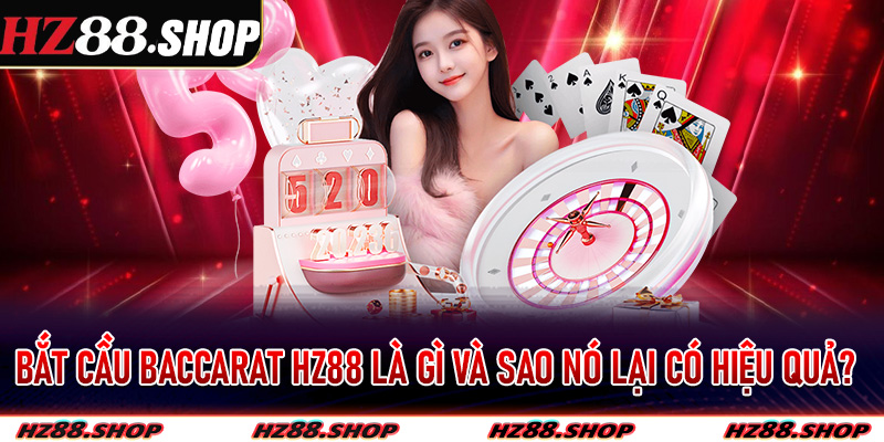 Bắt Cầu Baccarat Hz88 Siêu Chuẩn Hướng Dẫn Bet Thủ Để Có Chiến Thắng Lớn 5 Bắt cầu baccarat Hz88 là gì và sao nó lại có hiệu quả?
