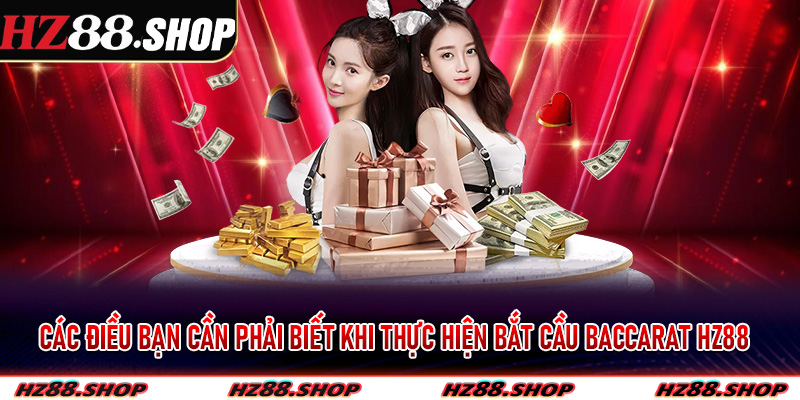 Bắt Cầu Baccarat Hz88 Siêu Chuẩn Hướng Dẫn Bet Thủ Để Có Chiến Thắng Lớn 6 Các điều bạn cần phải biết khi thực hiện bắt cầu baccarat Hz88