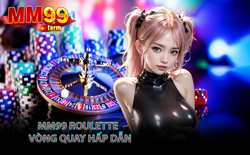 MM99 Roulette Vòng Quay Hấp Dẫn
