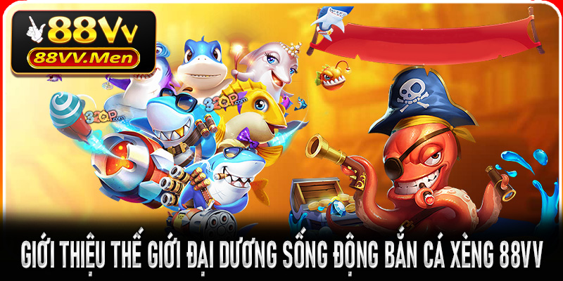 Bắn Cá Xèng 88VV – Đại chiến dưới đáy đại dương đầy phần thưởng 5 Giới thiệu thế giới đại dương sống động Bắn Cá Xèng 88VV